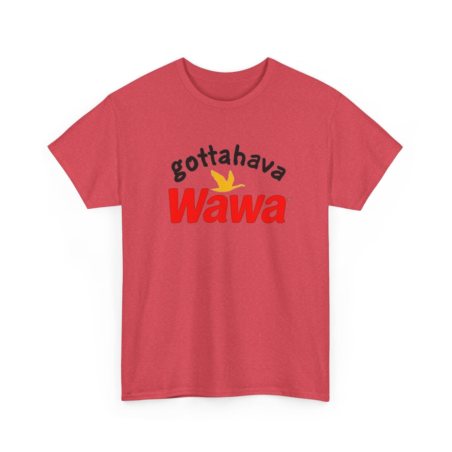 Gotta Have Wawa Funny Graphic T Shirt Unisex Heavy Tee NEW