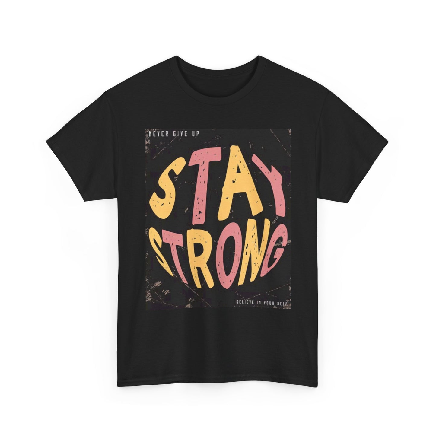 Believe In Yourself Stay Strong T Shirt Unisex Heavy Cotton Tee
