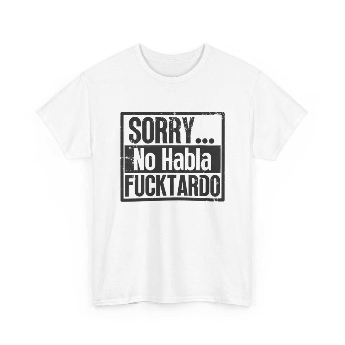 Sorry No Habla T Shirt Funny Unisex Heavy Cotton Tee