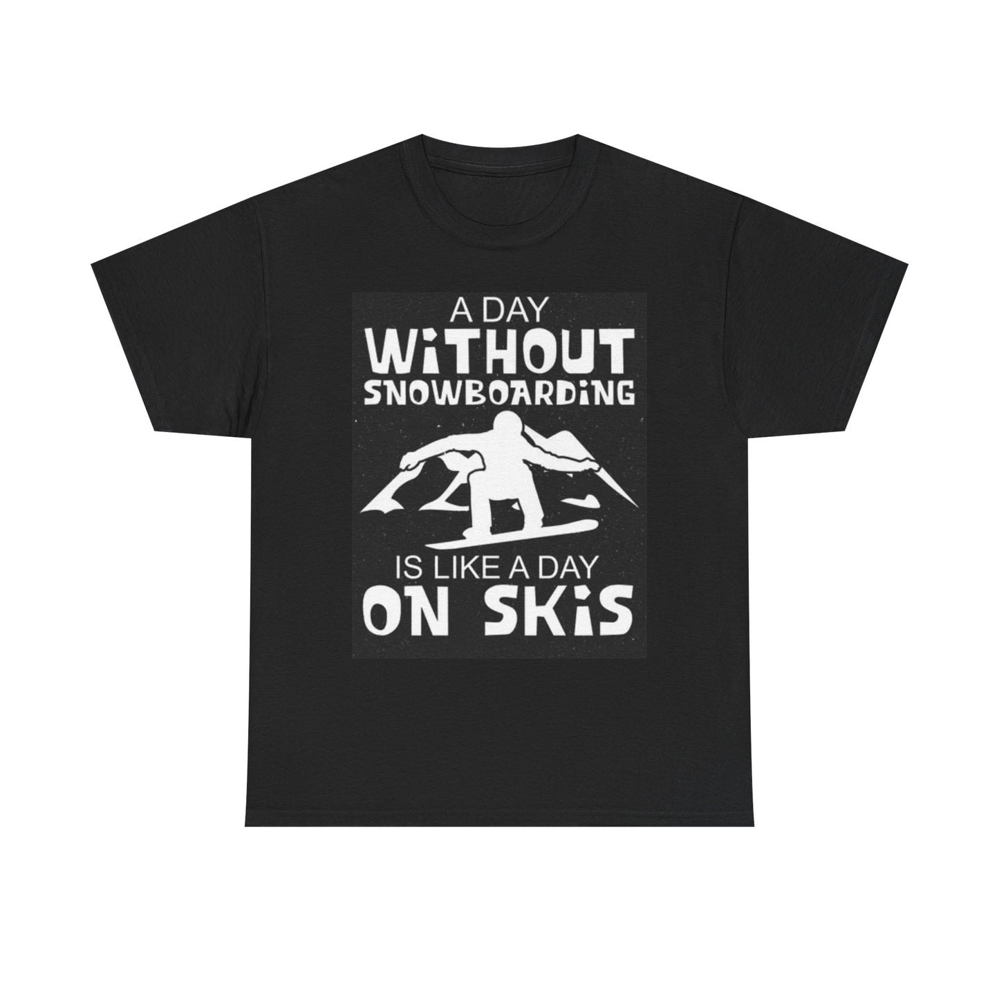 A Day With Out Snowboarding Graphic Shirt Ski Funny Snow Unisex Heavy Cotton Tee