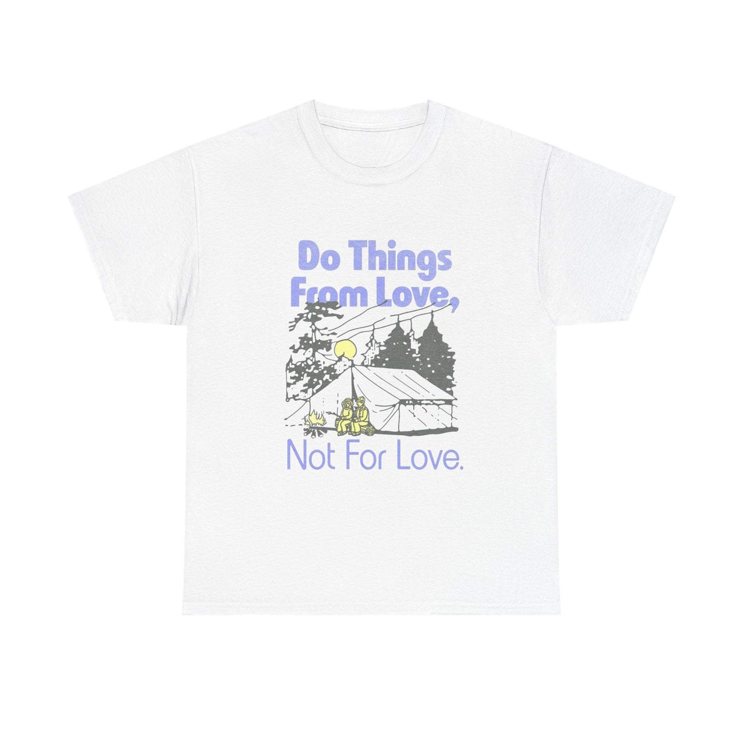 Do Things From Love T-Shirt NEW Gift Unisex Heavy Cotton Tee