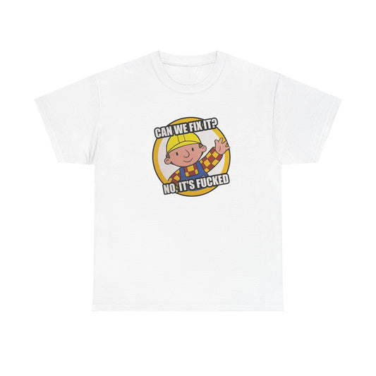 Bob The Builder Graphic T Shirt Funny Jokes Can We Fix It Unisex Heavy Cotton