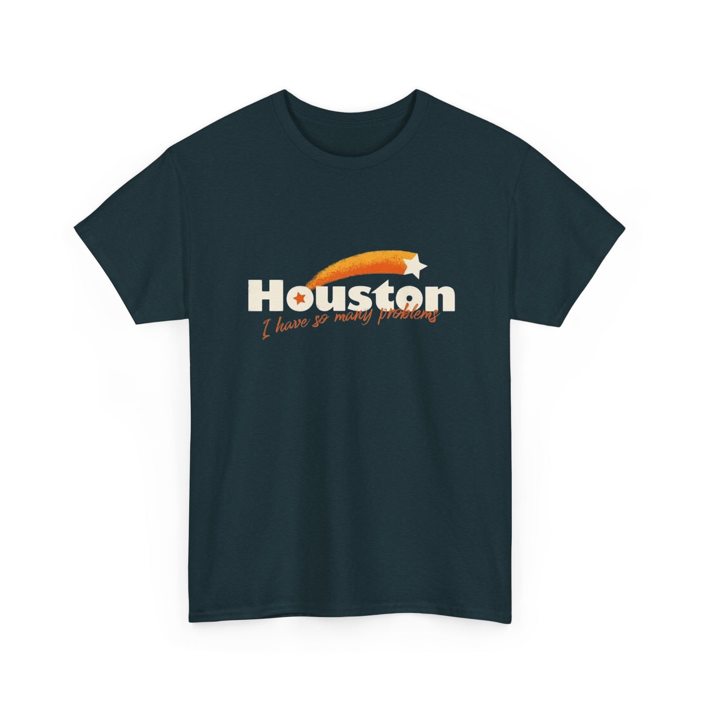 Houston I Have So Many Problems Funny Graphic T Shirt NEW Unisex Heavy Cotton