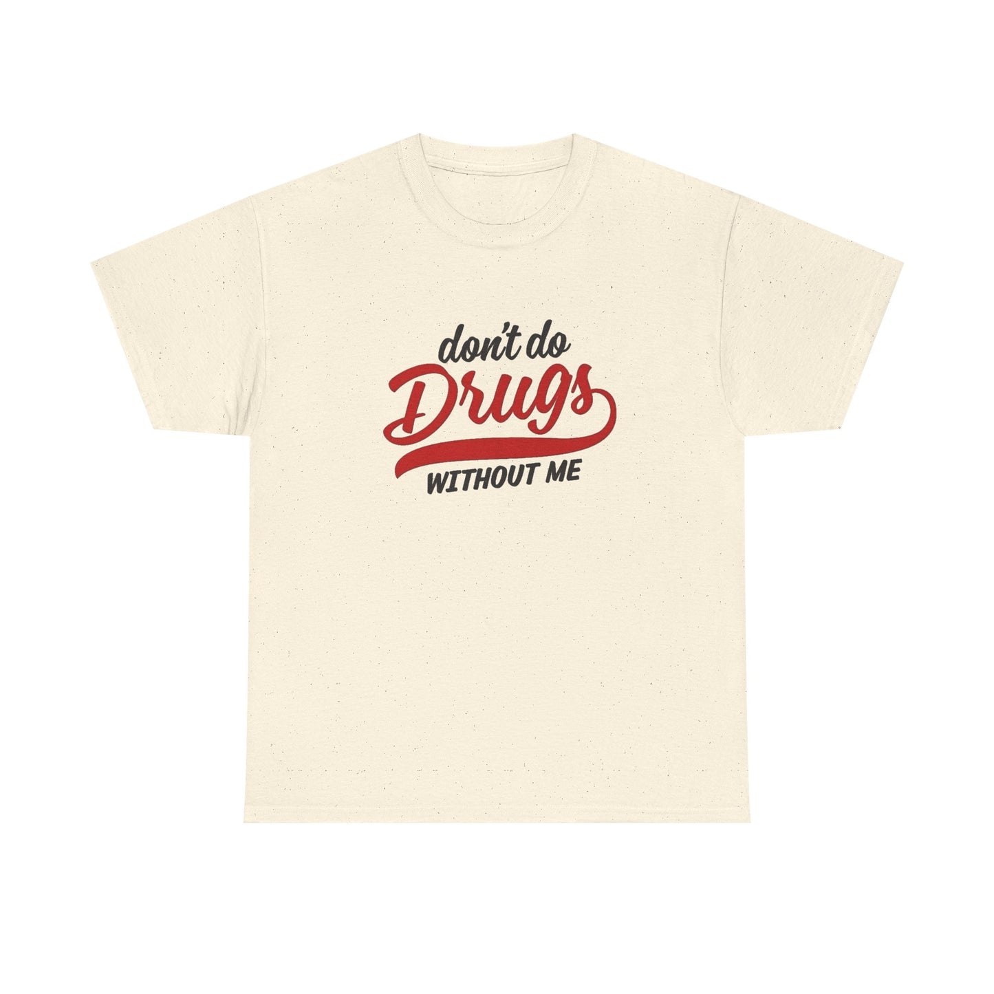 Don't Do Drugs Without Me Funny Graphic T Shirt NEW ADULT