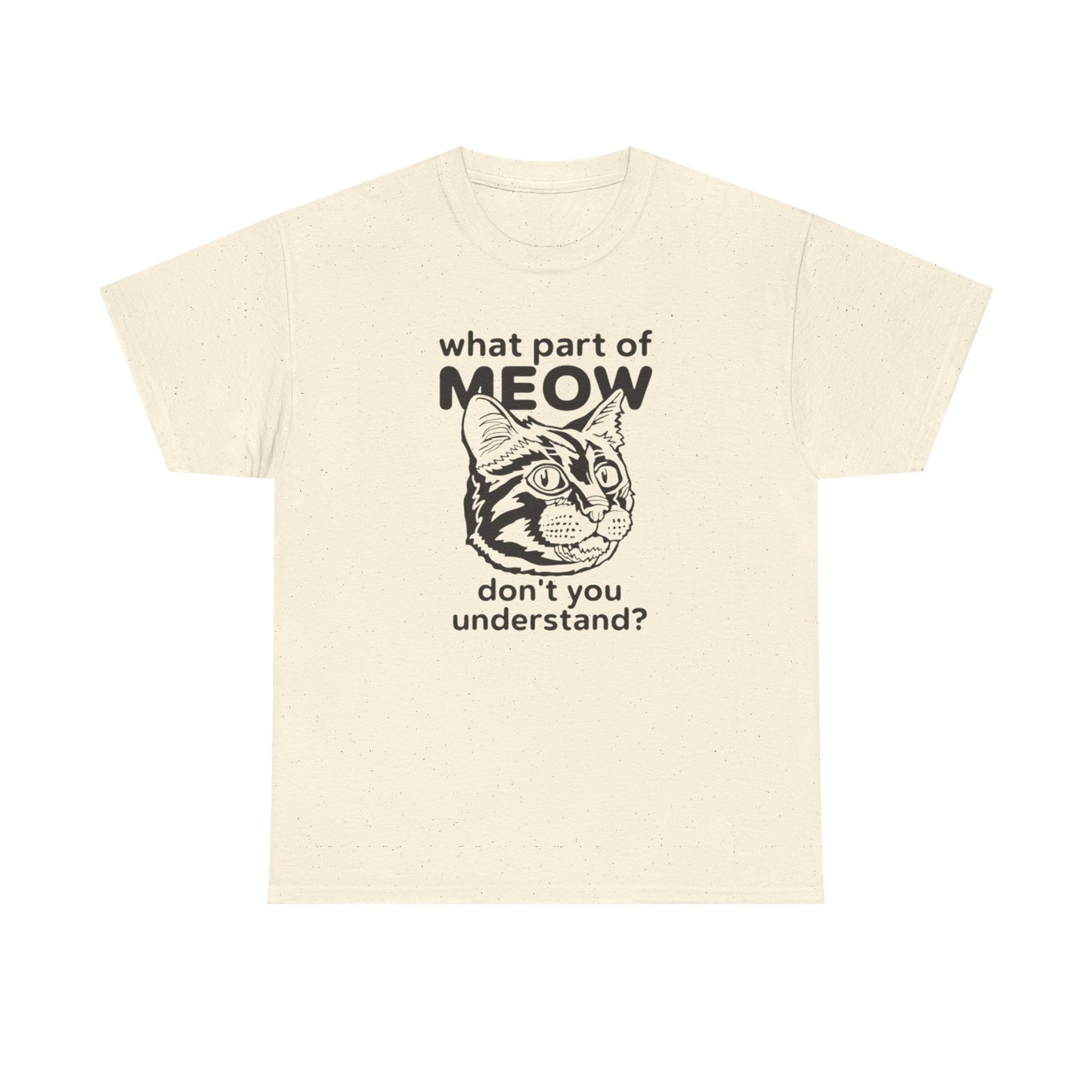 What Part Of Meow Don't You Understand Cat Graphic T-Shirt Heavy Cotton Tee Gift