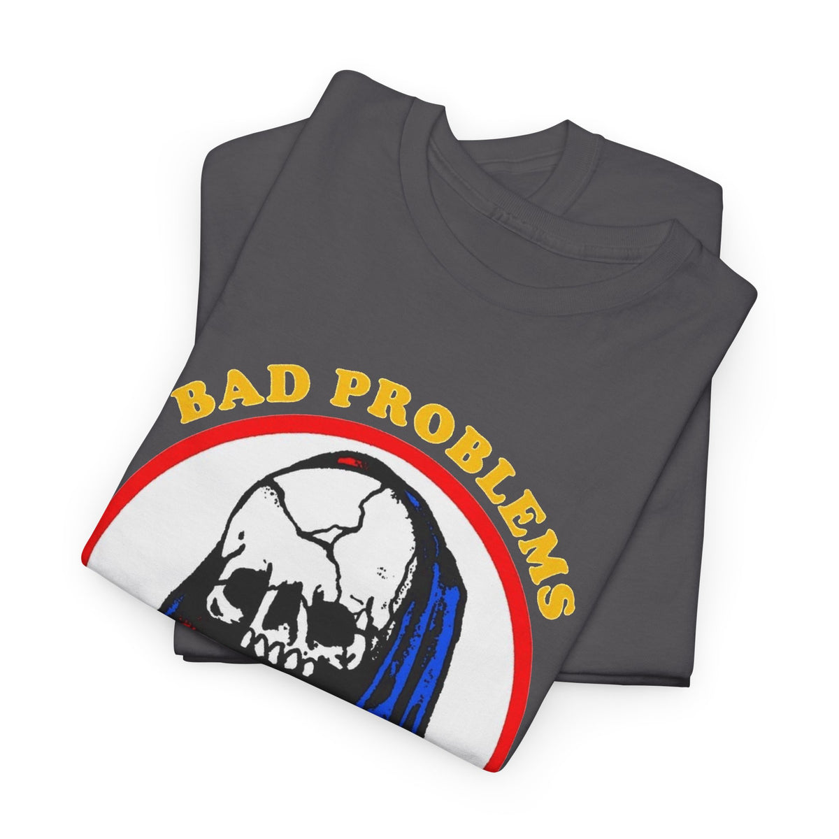 Bad Problems Worse Solutions Graphic T Shirt Men's Heavy Cotton Tee