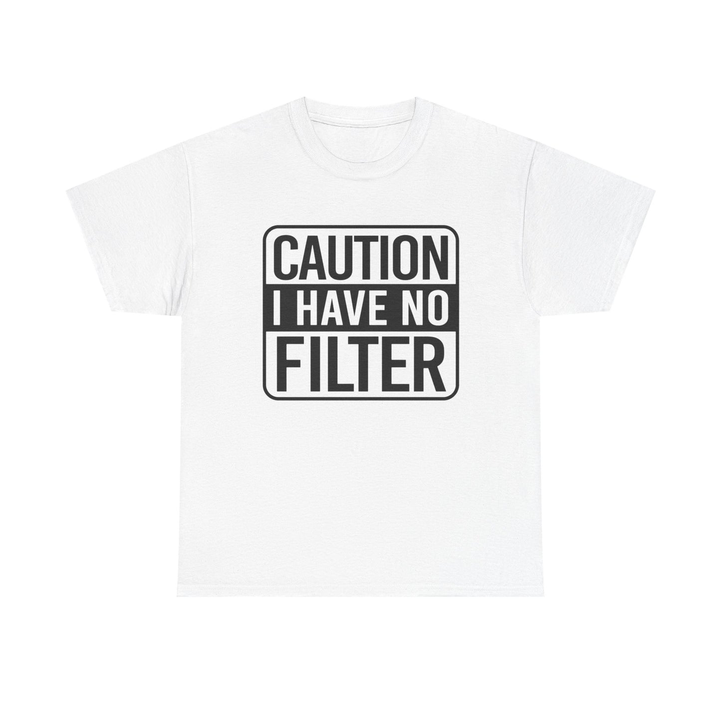 Caution I Have No Filter Funny Graphic T-Shirt Gift NEW Unisex Heavy Cotton Tee