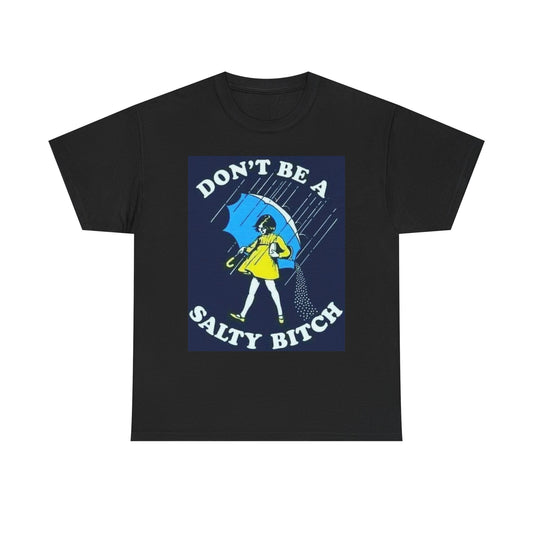 Don't Be A Salty B Graphic T Shirt Funny Unisex Heavy Cotton Tee