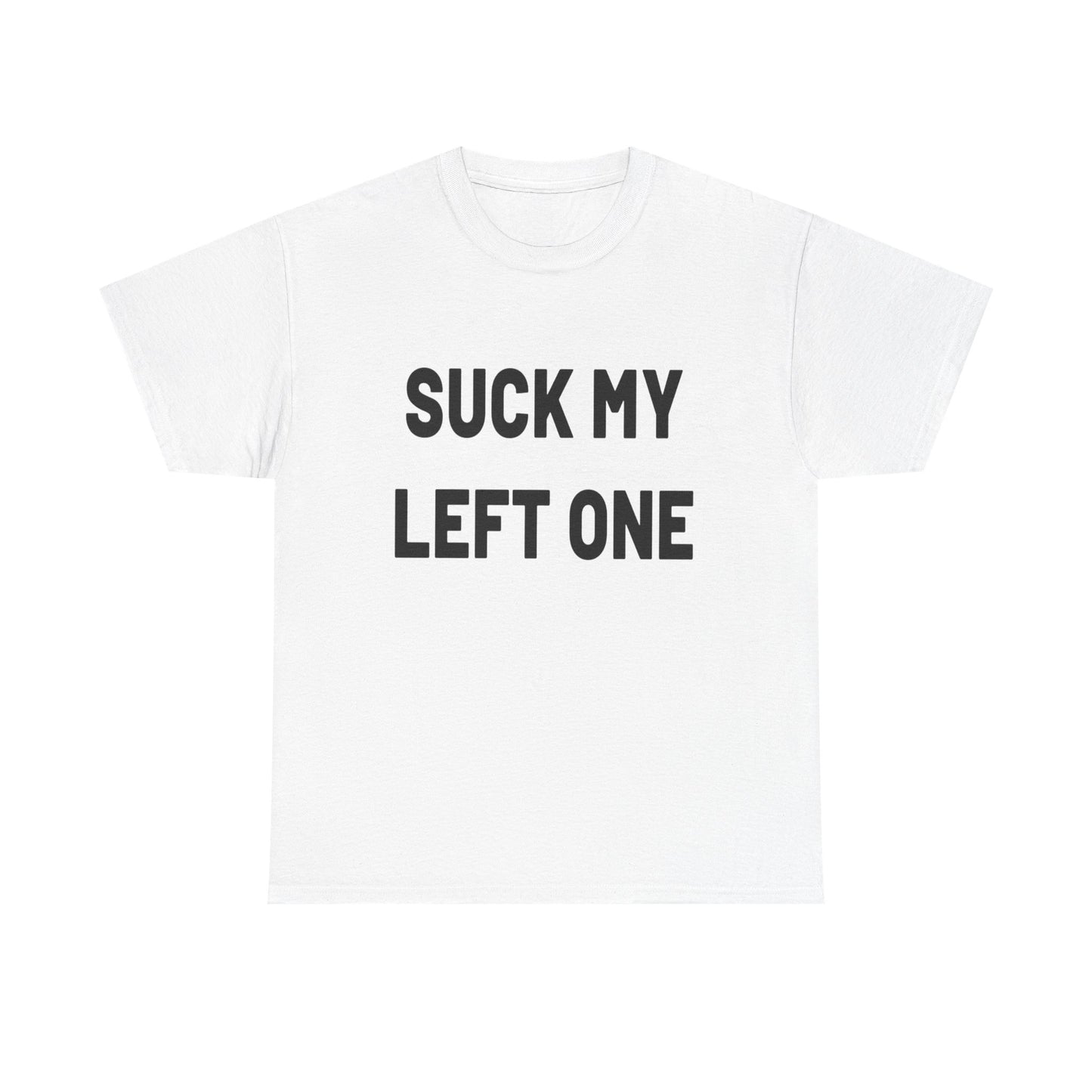 Suck My Left One Funny Sex Jokes Graphic T Shirt Heavy Cotton Tee