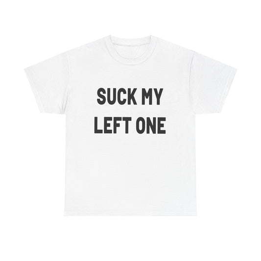 Suck My Left One Funny Sex Jokes Graphic T Shirt Heavy Cotton Tee