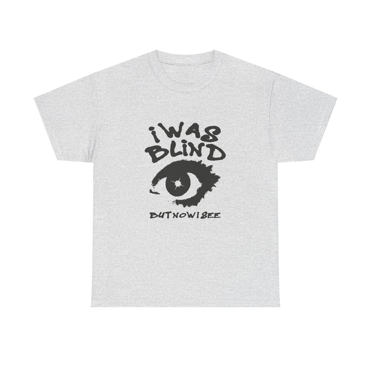I Was Blind But Now I See Graphic T Shirt Unisex Heavy Cotton Tee