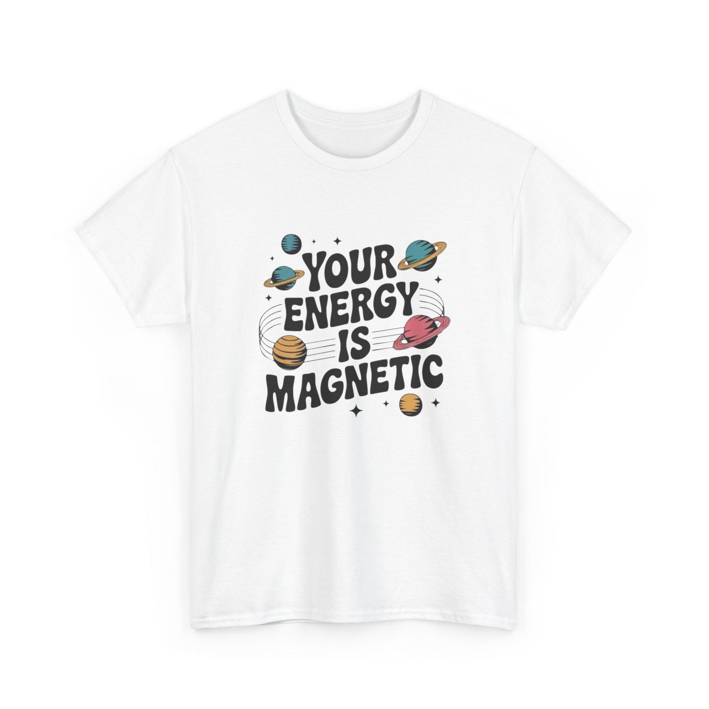 Your Energy Is Magnetic Graphic T Shirt NEW Adult Unisex Heavy Cotton Tee