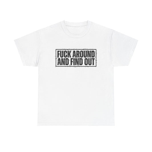 F Around And Fine Out Graphic T Shirt Funny Unisex Heavy Cotton Tee