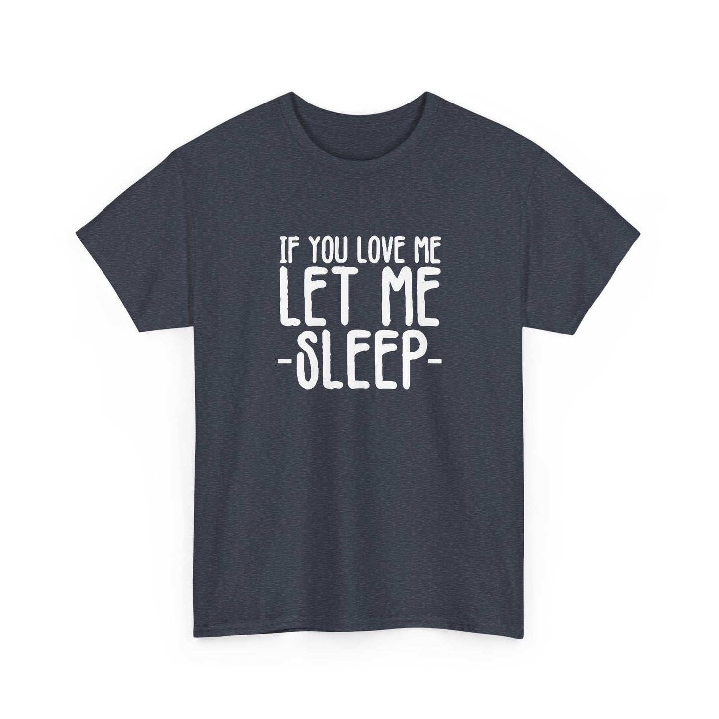 Let Me Sleep Funny T Shirt Love Jokes Unisex Heavy Cotton Tee