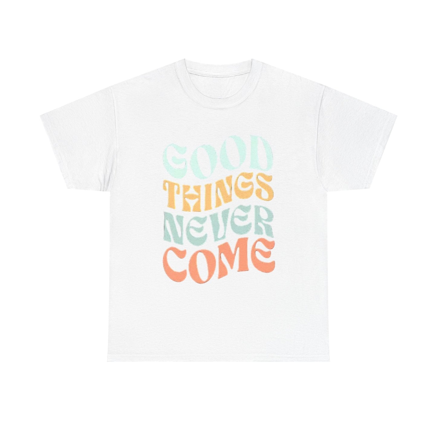 Good Things Never Come Graphic T Shirt Retro Vibes Unisex Heavy Cotton Tee