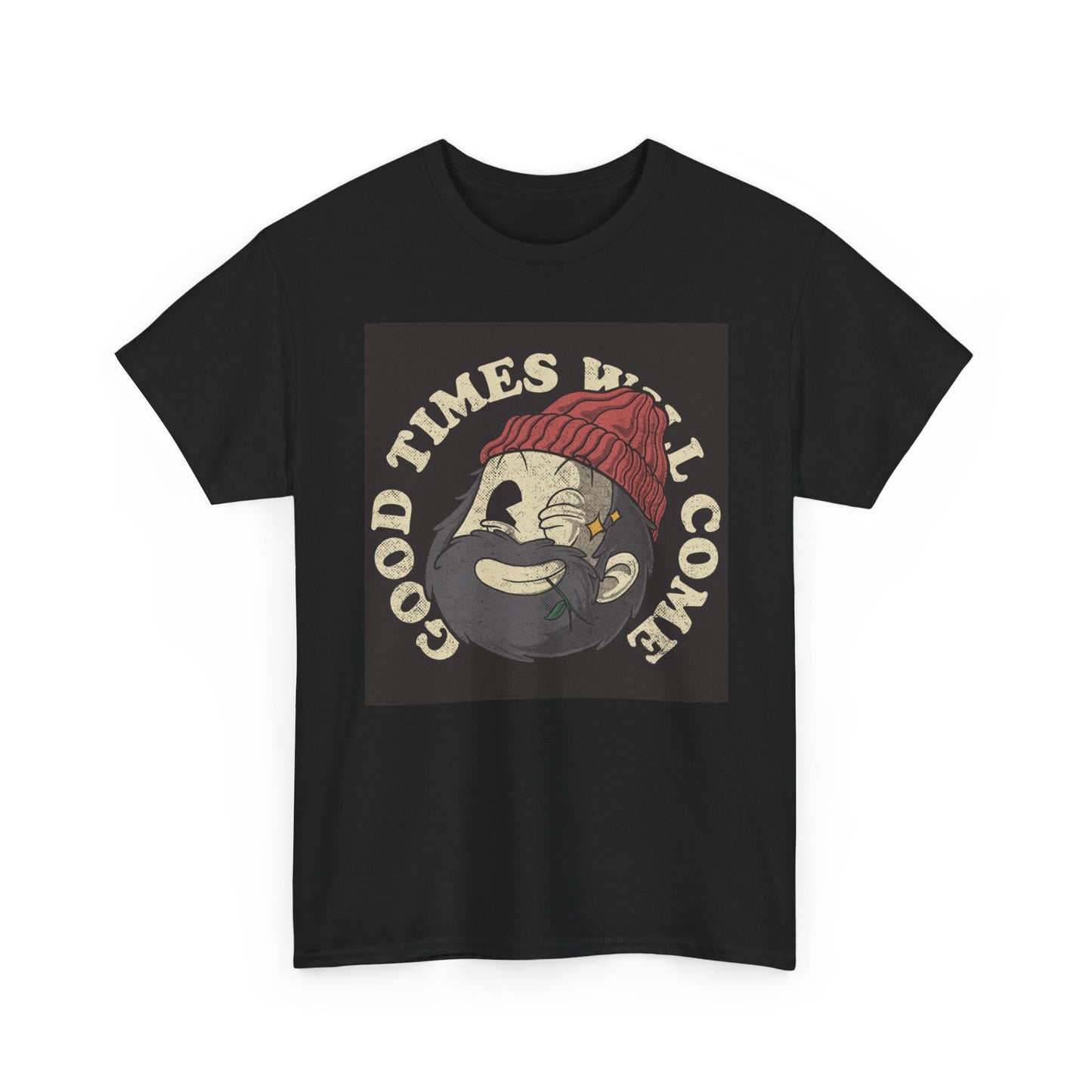 Good Times Will Come T Shirt Unisex Heavy Cotton Tee