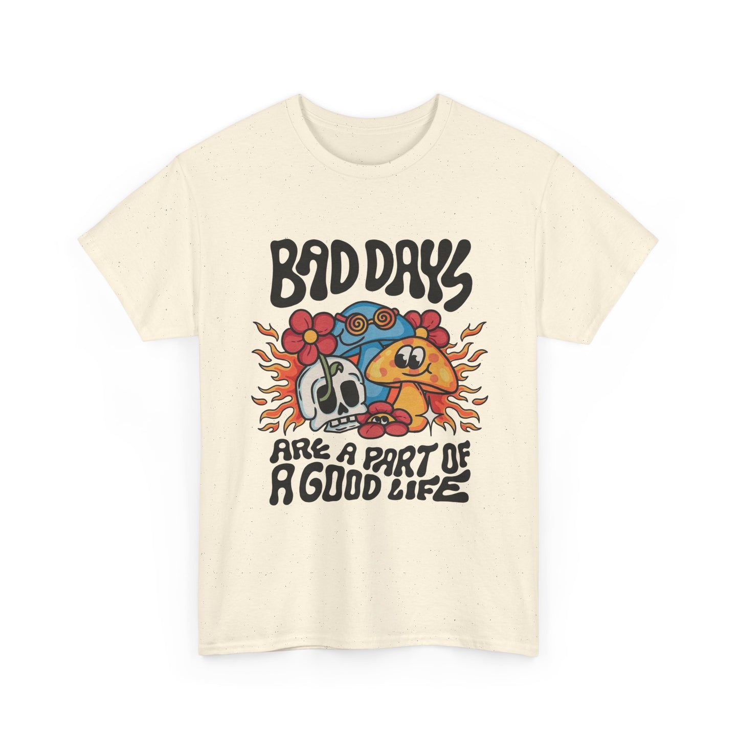 Bad Days Are A Part Of A Good Life Graphic T Shirt Unisex Heavy Cotton Tee
