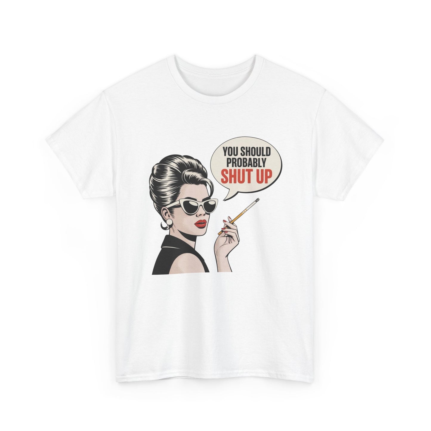 You Should Probably Shut Up Funny Graphic T Shirt NEW Unisex Heavy Cotton Tee