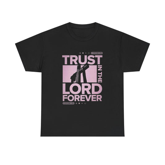 Trust In The Lord Forever T Shirt Graphic Unisex Heavy Cotton Tee NEW GIFT