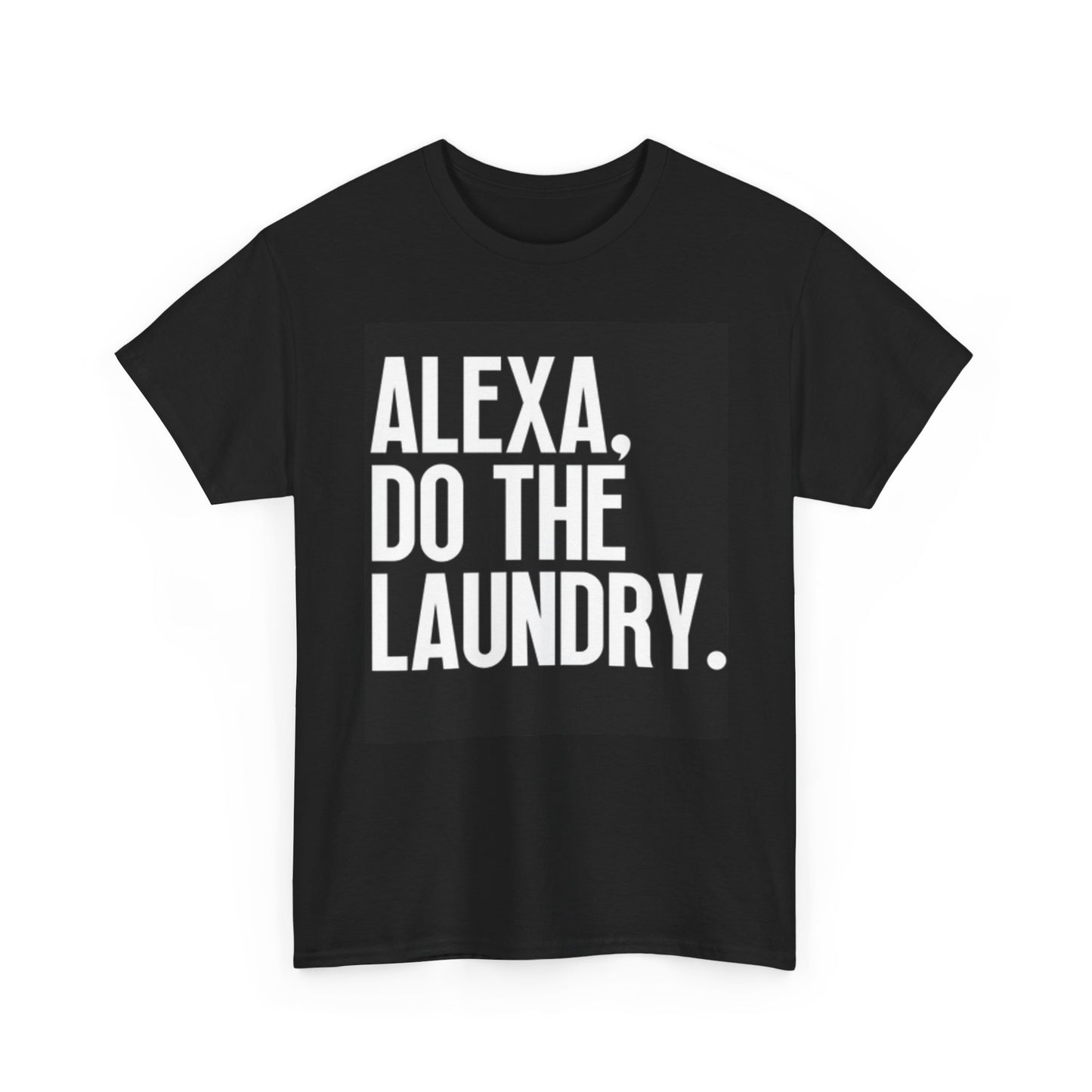 Alexa Do The Laundry Graphic T Shirt Funny Jokes Wife Funny Unisex Heavy Cotton