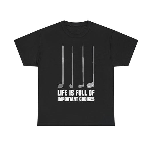 Life Is Full Of Important Decisions Shirt Funny Golf Golfing Unisex Heavy Cotton