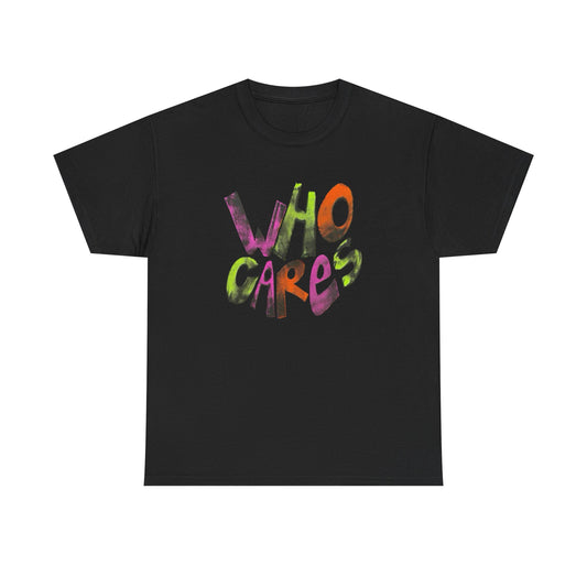Who Cares Graphic T-Shirt Unisex Heavy Cotton Tee