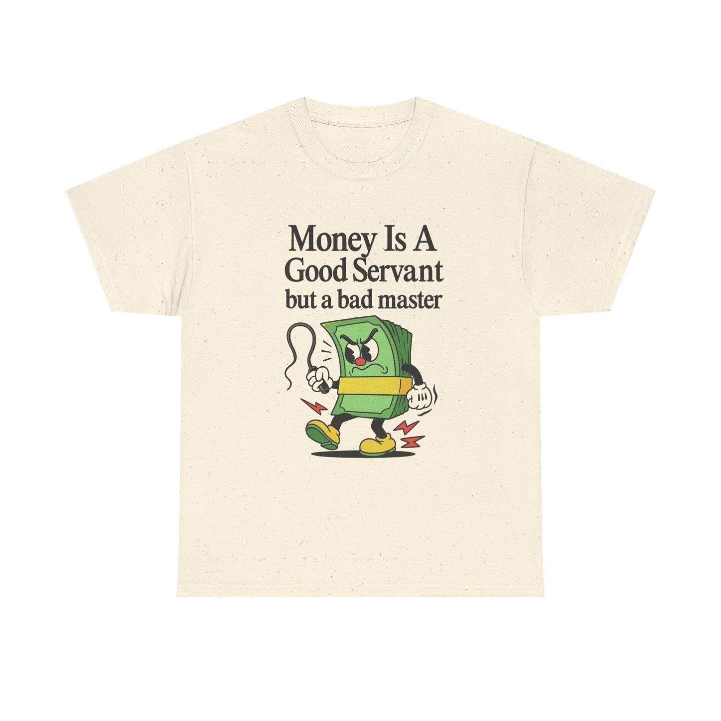 Money Is A Good Servant Graphic T Shirt NEW ADULT Unisex Heavy Cotton Tee
