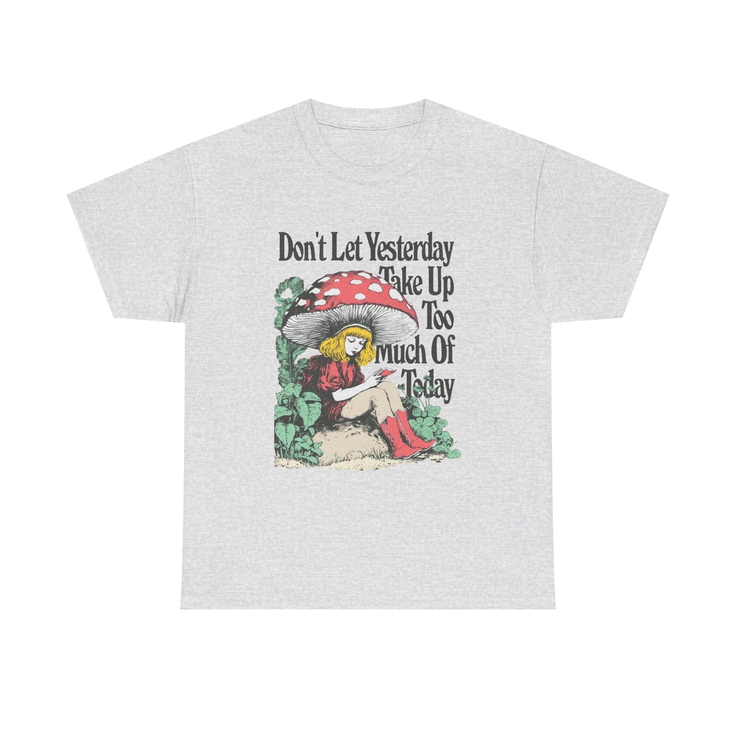 Don't Let Yesterday Take Up To Much Of Today Graphic T Shirt Unisex Heavy Cotton