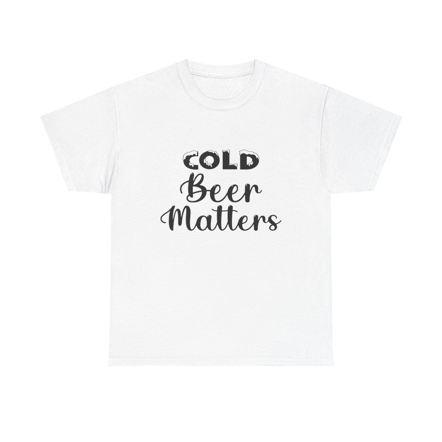 Cold Beer Matters Funny Graphic T Shirt ADULT Unisex Heavy Cotton Tee
