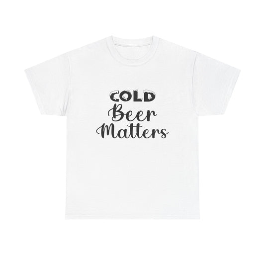 Cold Beer Matters Funny Graphic T Shirt ADULT Unisex Heavy Cotton Tee