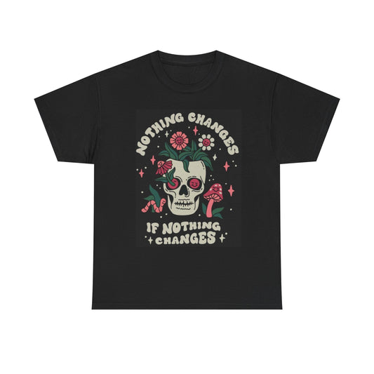 Nothing Changes If Nothing Changes Graphic T Shirt Unisex Heavy Cotton Tee