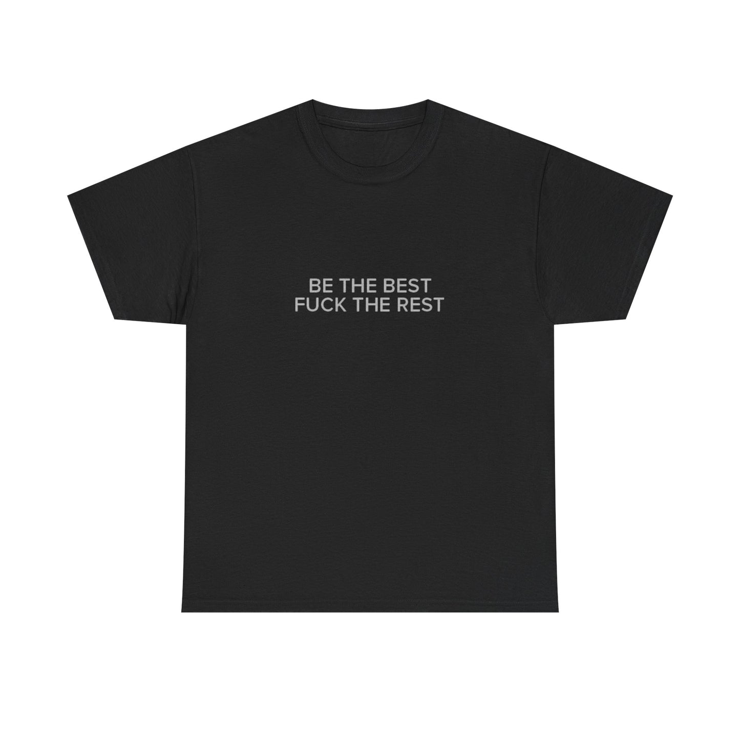 Be The Best F The Rest Graphic T Shirt ADULT Unisex Heavy Cotton Tee