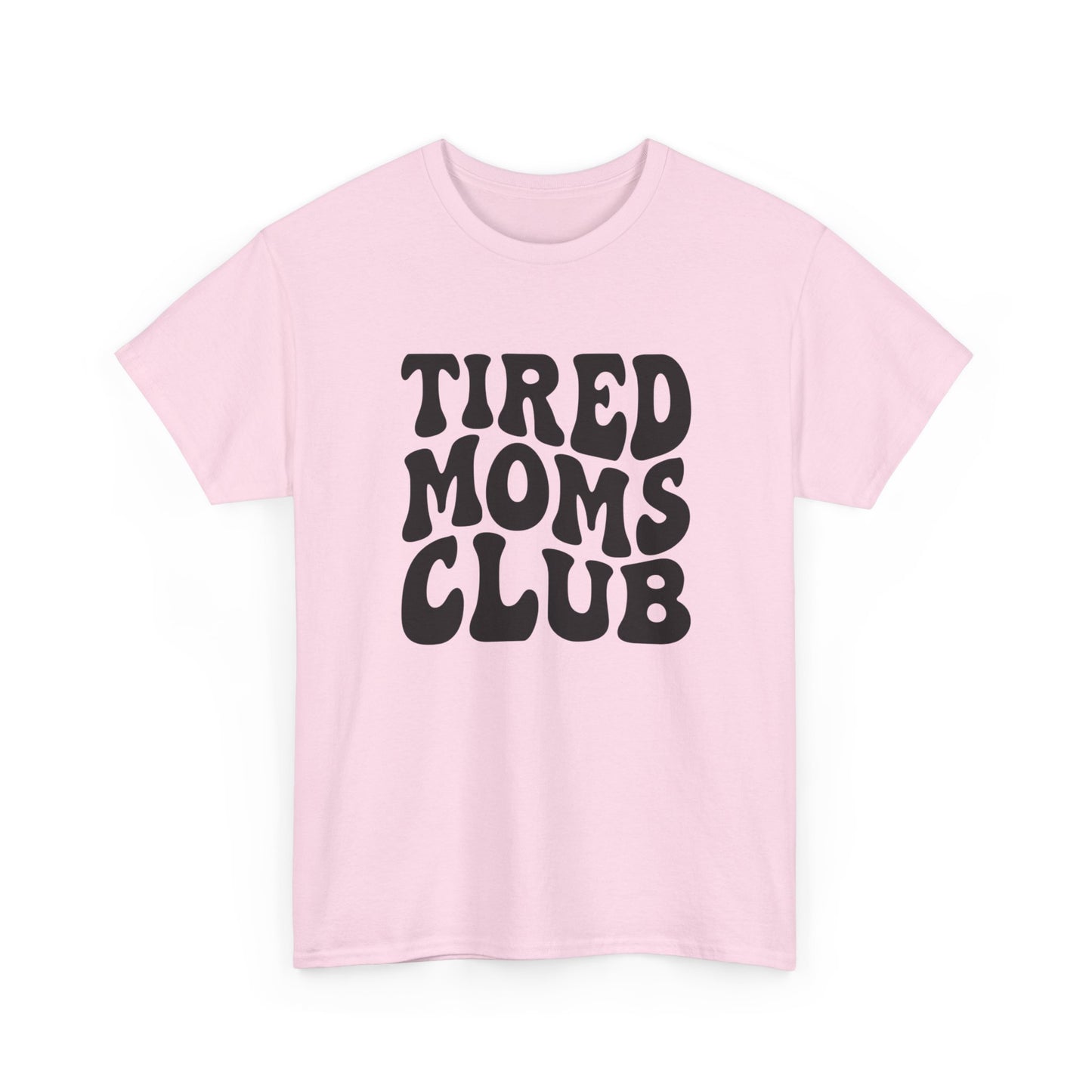 Tired Moms Club Funny Women's Graphic T Shirt Unisex Heavy Cotton Tee