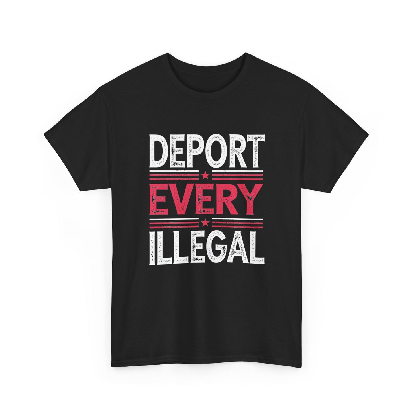 Deport Every Illegal Graphic T Shirt NEW Unisex Heavy Cotton Tee