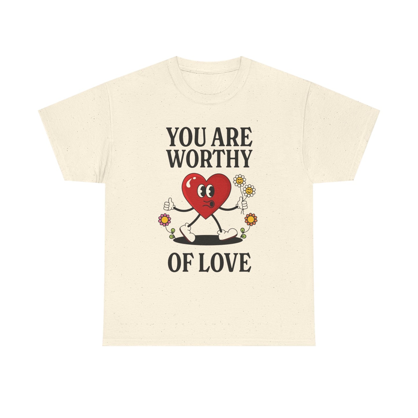You Are Worthy Of Love Graphic T Shirt Unisex Heavy Cotton Tee