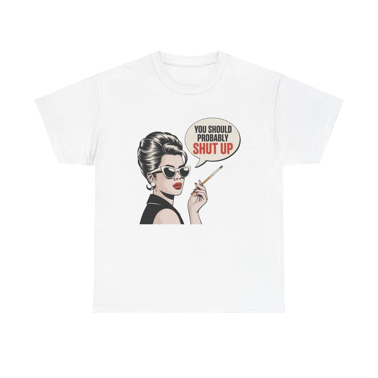 You Should Probably Shut Up Funny Graphic T Shirt NEW Unisex Heavy Cotton Tee