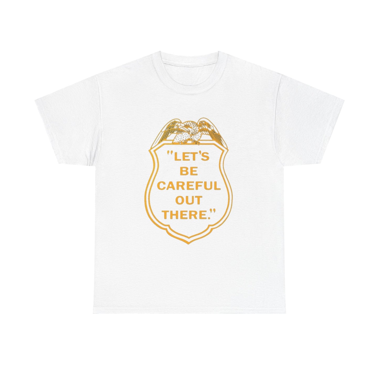 Let's Be Careful Out There Graphic T Shirt Unisex Heavy Cotton Tee Gift