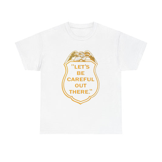 Let's Be Careful Out There Graphic T Shirt Unisex Heavy Cotton Tee Gift