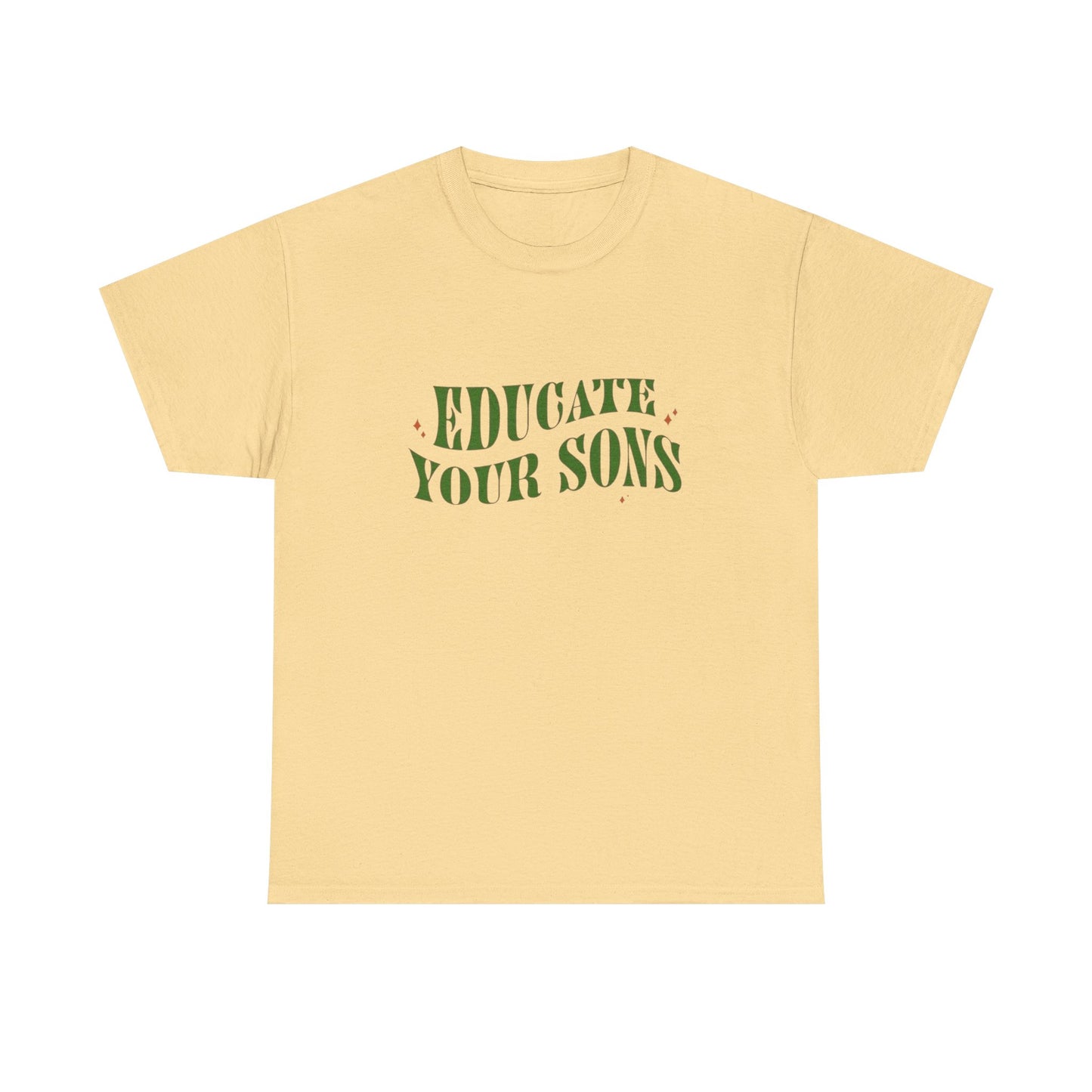 Educate Your Sons Graphic T Shirt Unisex Heavy Cotton Tee GIFT