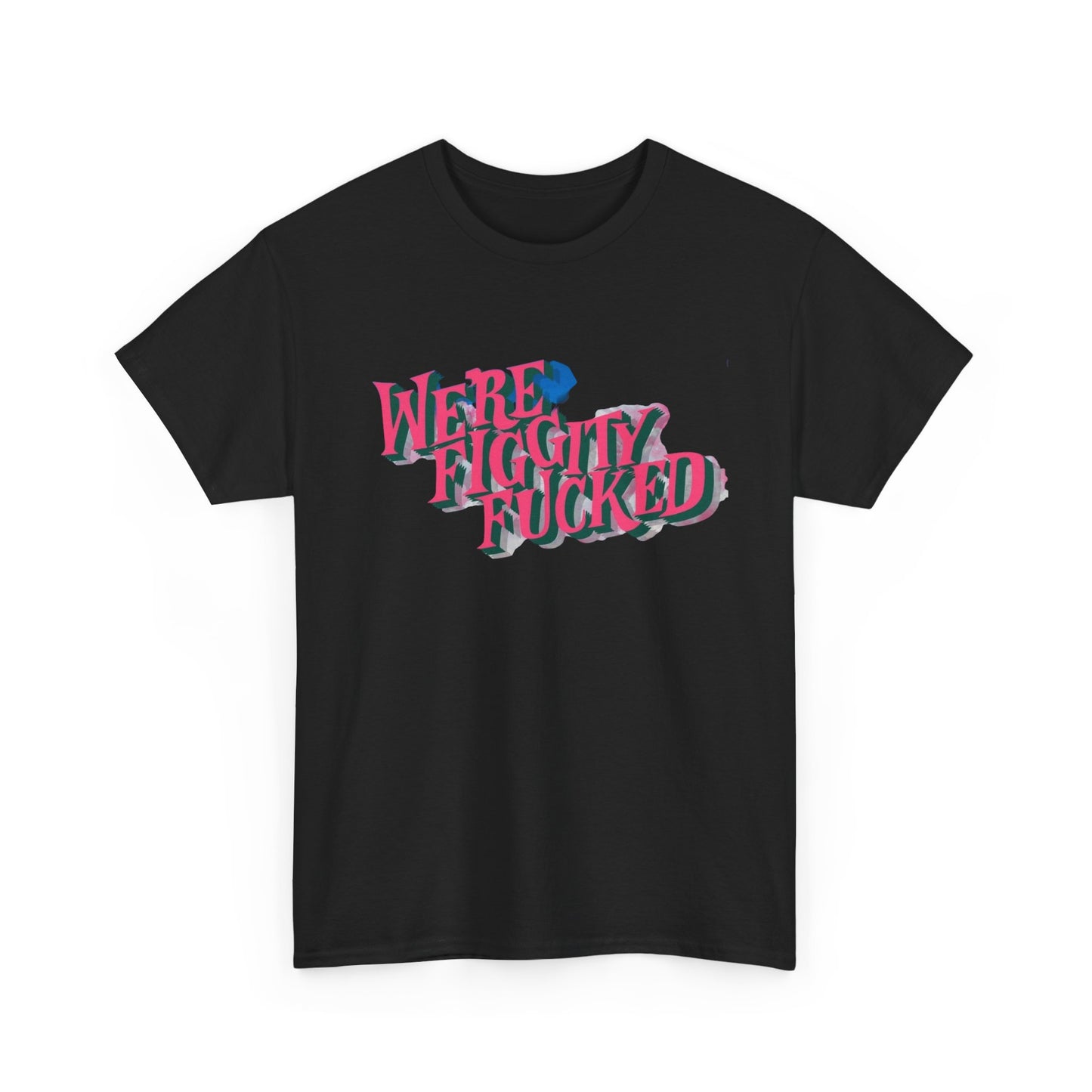 Were Screwed Funny Graphic T-Shirt Unisex Heavy Cotton Tee Gift
