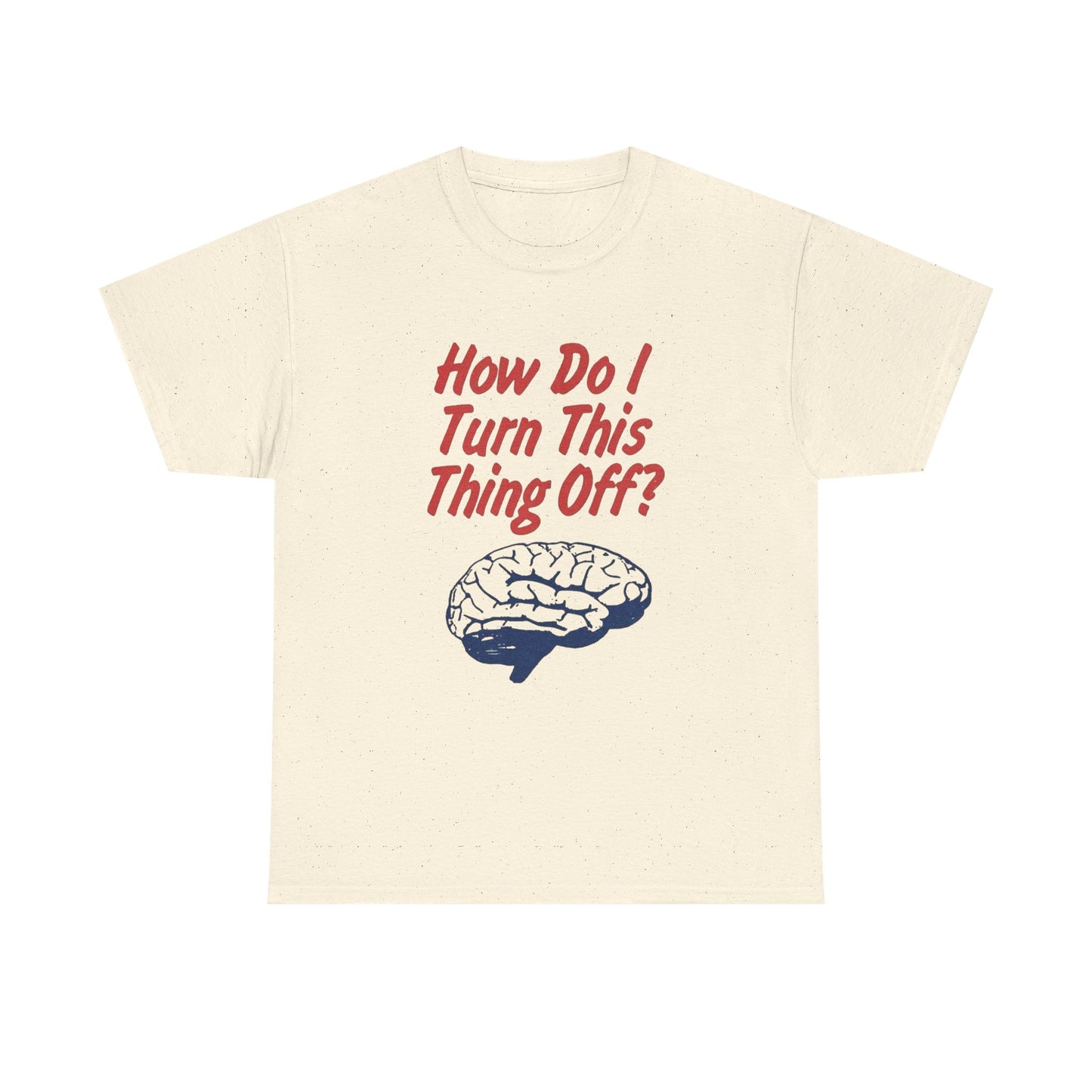 How Do I Turn This Thing Off Graphic T Shirt Heavy Cotton Tee Gift Vintage