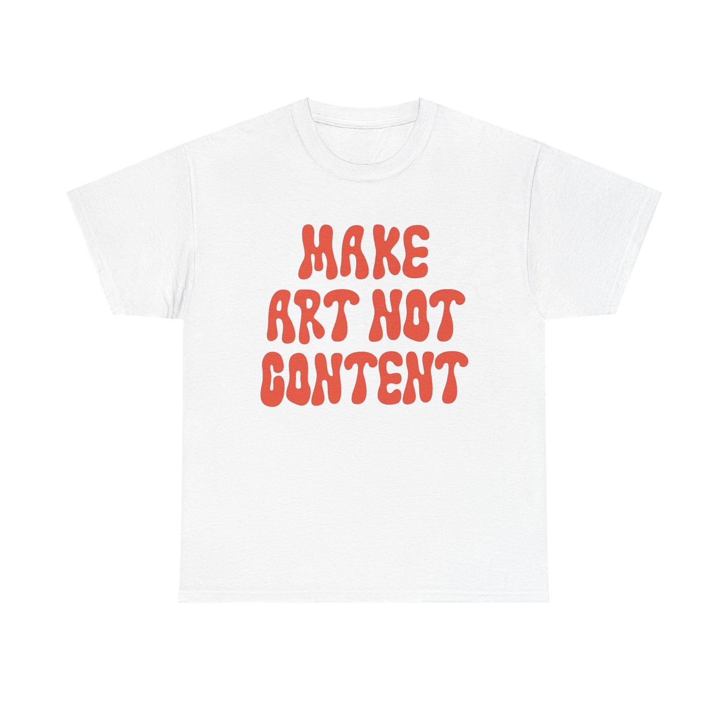 Make Art Not Content Graphic T Shirt NEW Unisex Heavy Cotton Tee