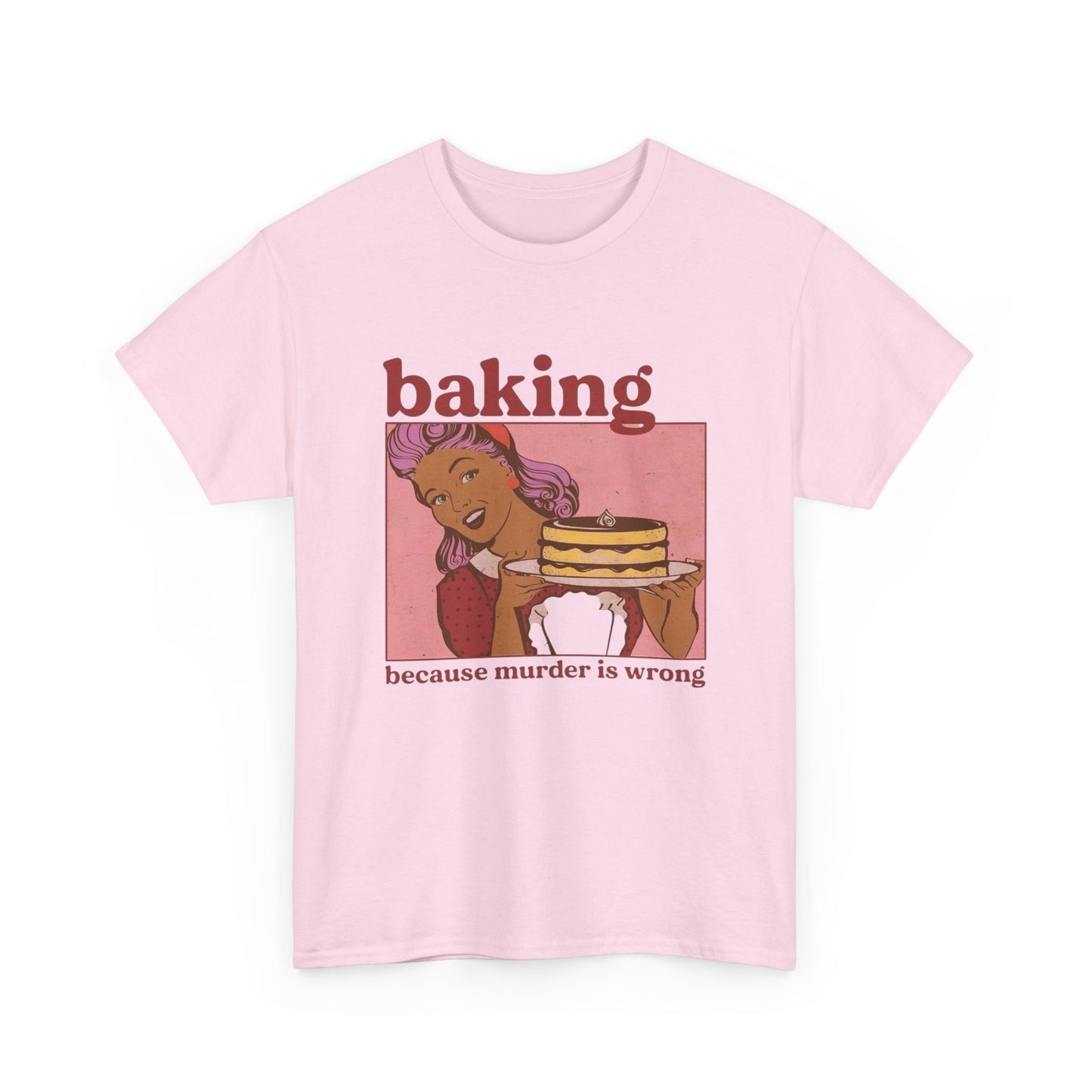 Baking Because Murder Is Wrong Funny T Shirt Unisex Heavy Cotton Tee