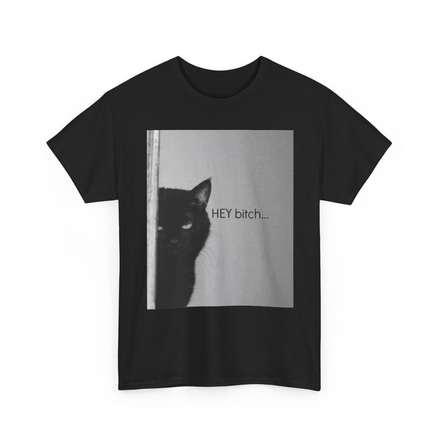 Hey Bitch Cat Funny Graphic T Shirt Unisex Heavy Cotton Tee BRAND NEW
