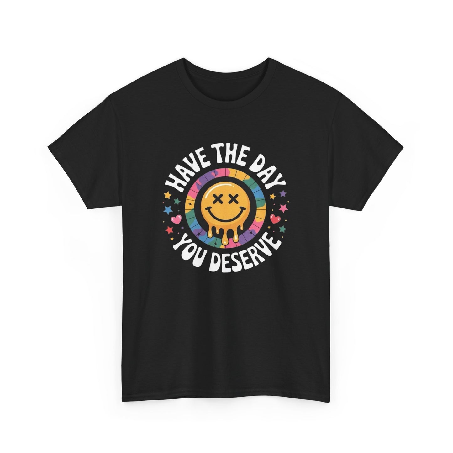 Have The Day You Deserve Graphic T Shirt NEW Adult Tee