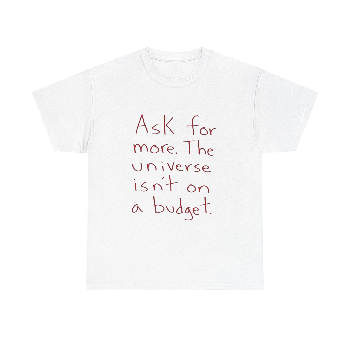 Ask For More From The Universe Graphic T Shirt NEW ADULT TEE