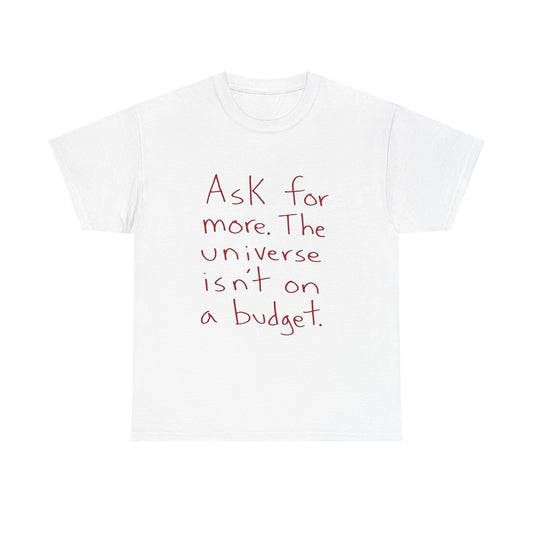 Ask For More From The Universe Graphic T Shirt NEW ADULT TEE
