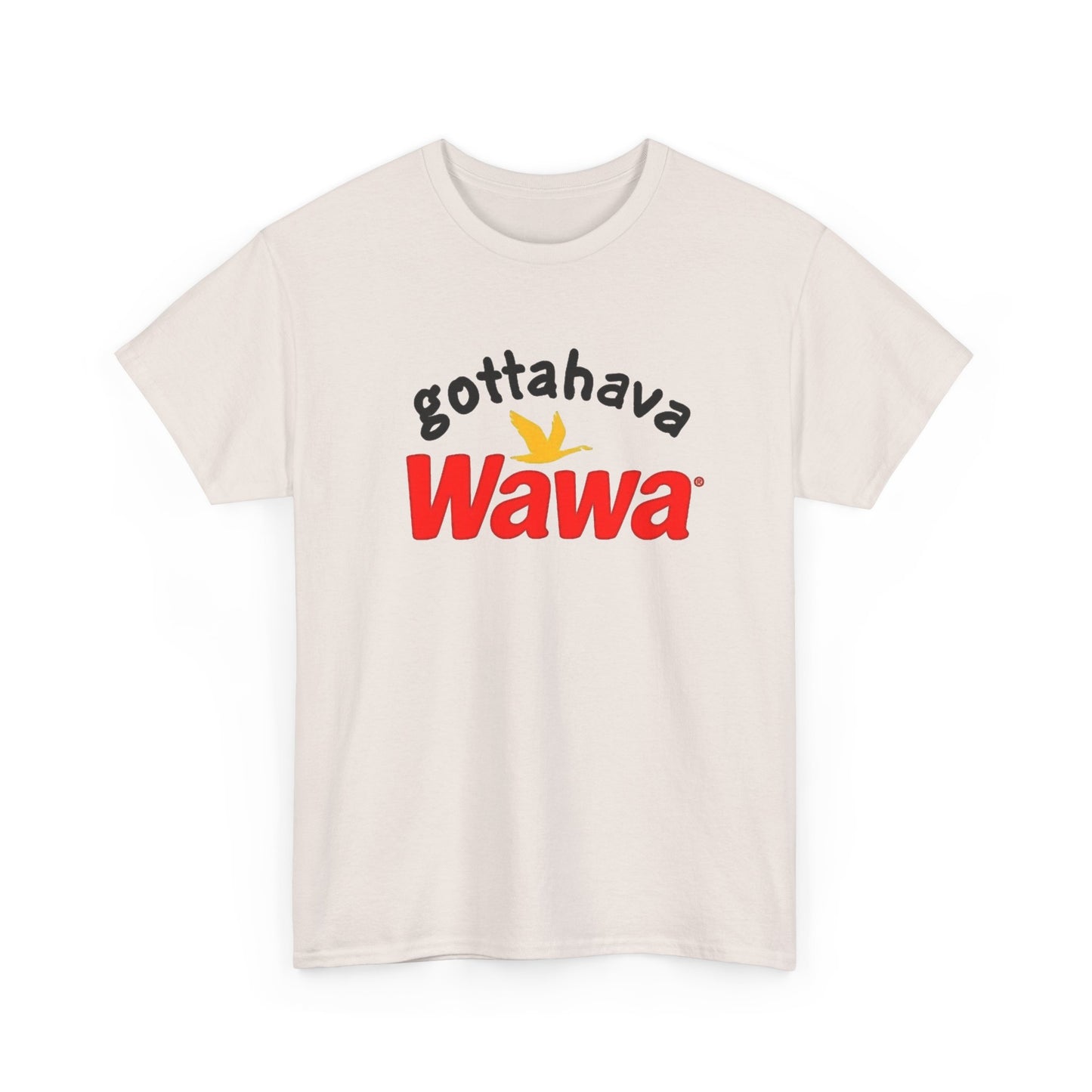 Gotta Have Wawa Funny Graphic T Shirt Unisex Heavy Tee NEW
