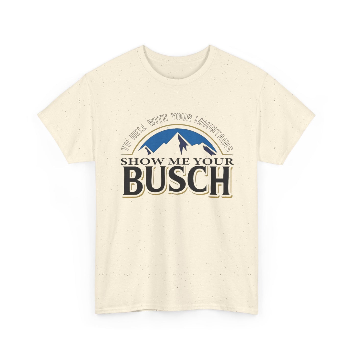 Show Me Your Busch Beer Funny Graphic T Shirt NEW ADULT Tee