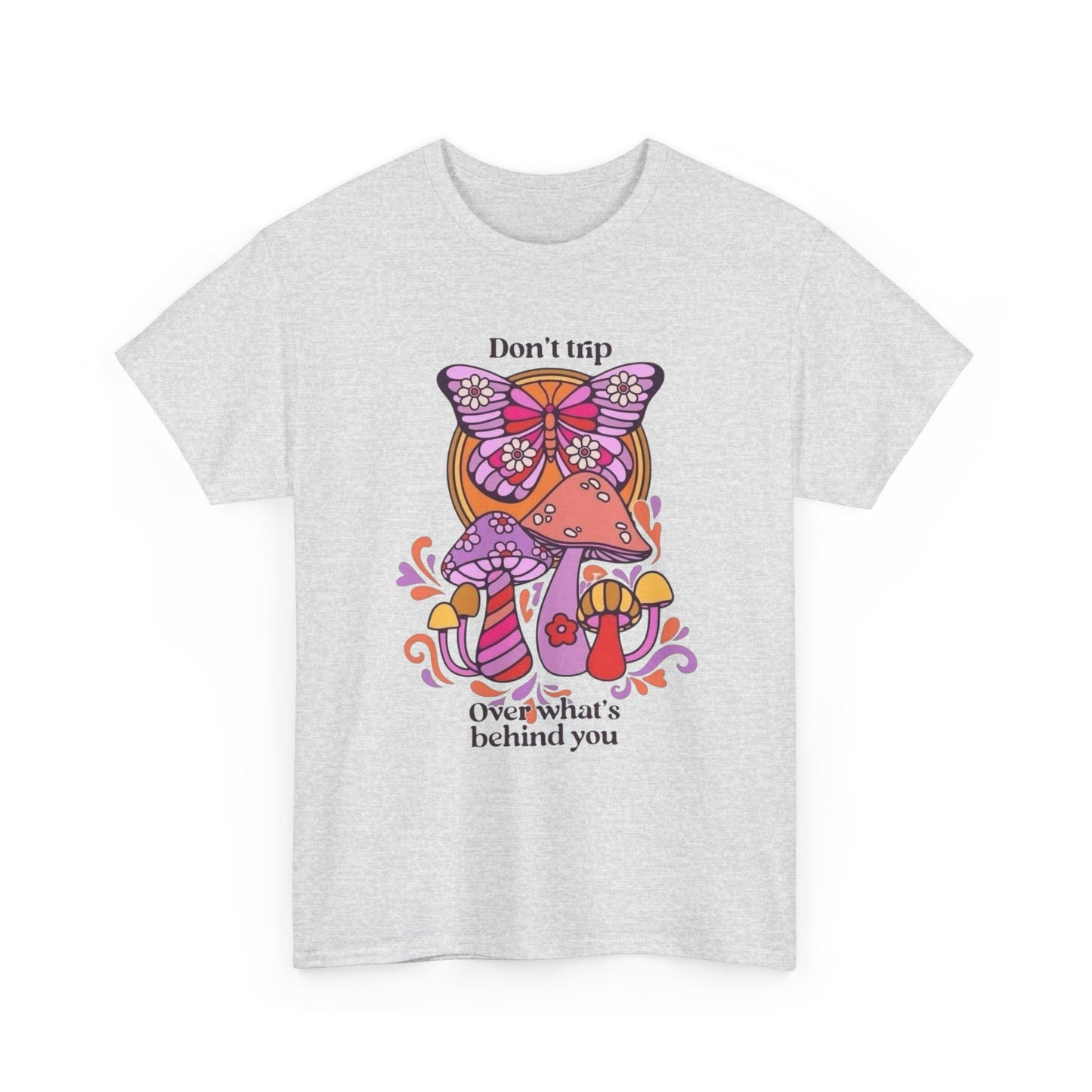 Don't Trip On Whats Behind You Graphic T Shirt Unisex Heavy Cotton Tee